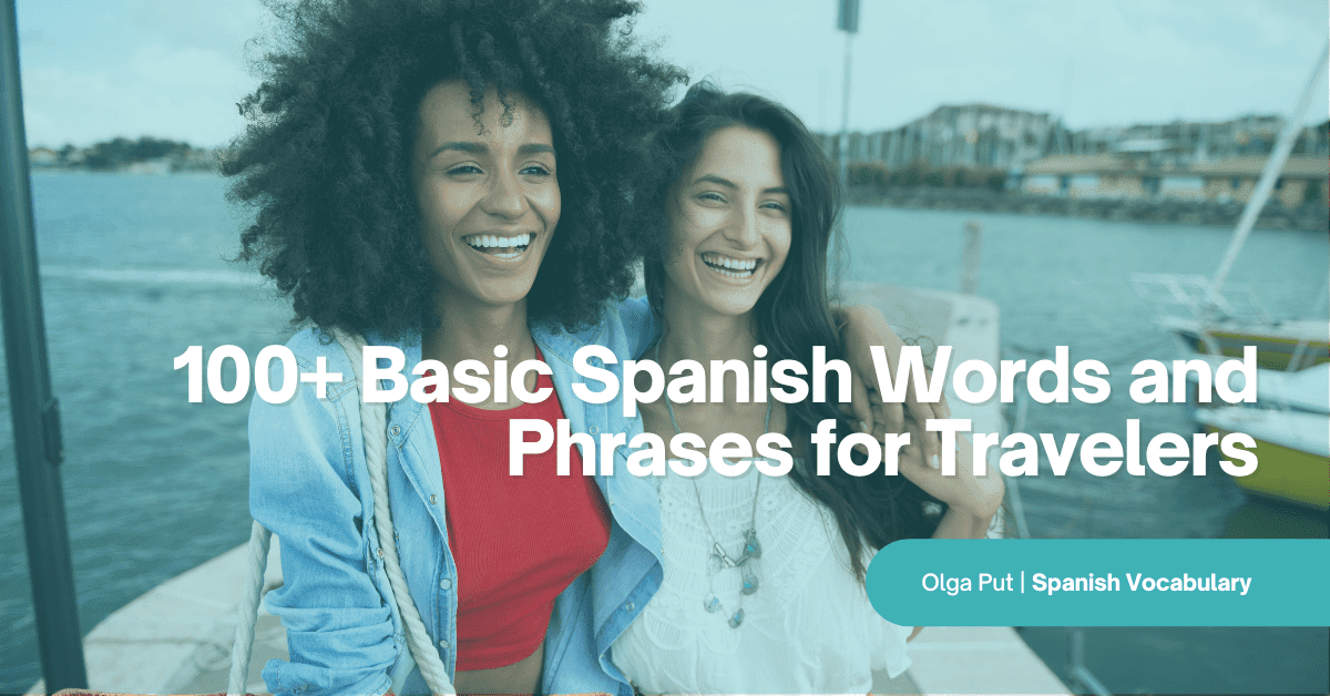 100+ Basic Spanish Words and Phrases for Travelers