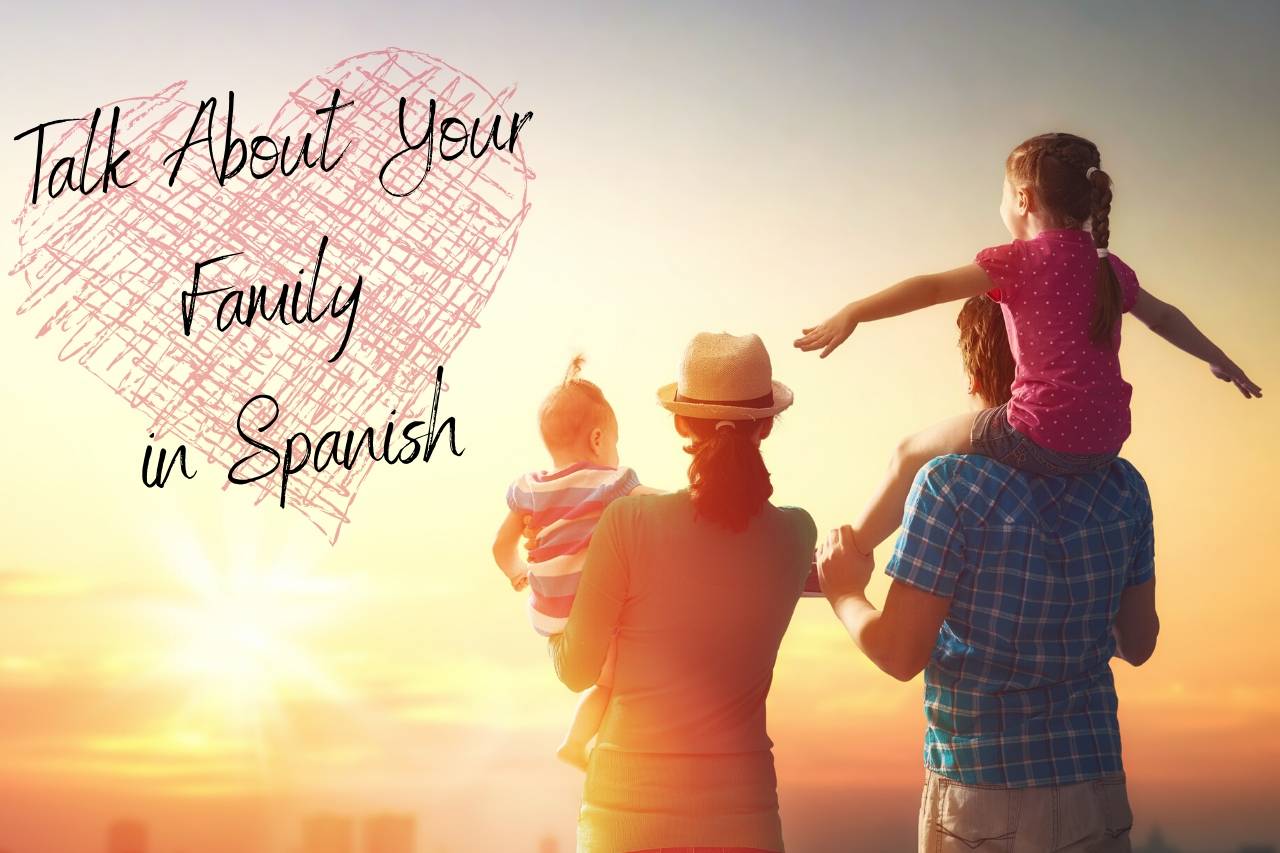 Talk About Your Family in Spanish Vocabulary and Conversation Starters