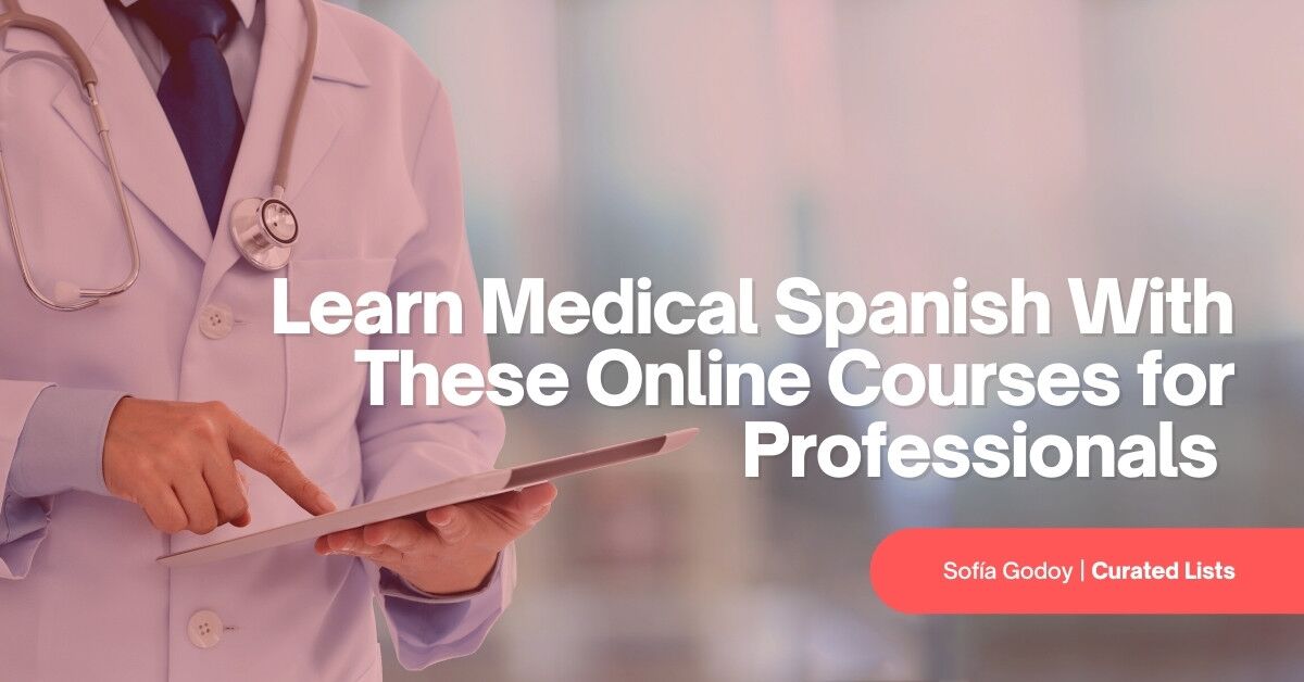Learn Medical Spanish With These Online Courses For Professionals Featured Image 