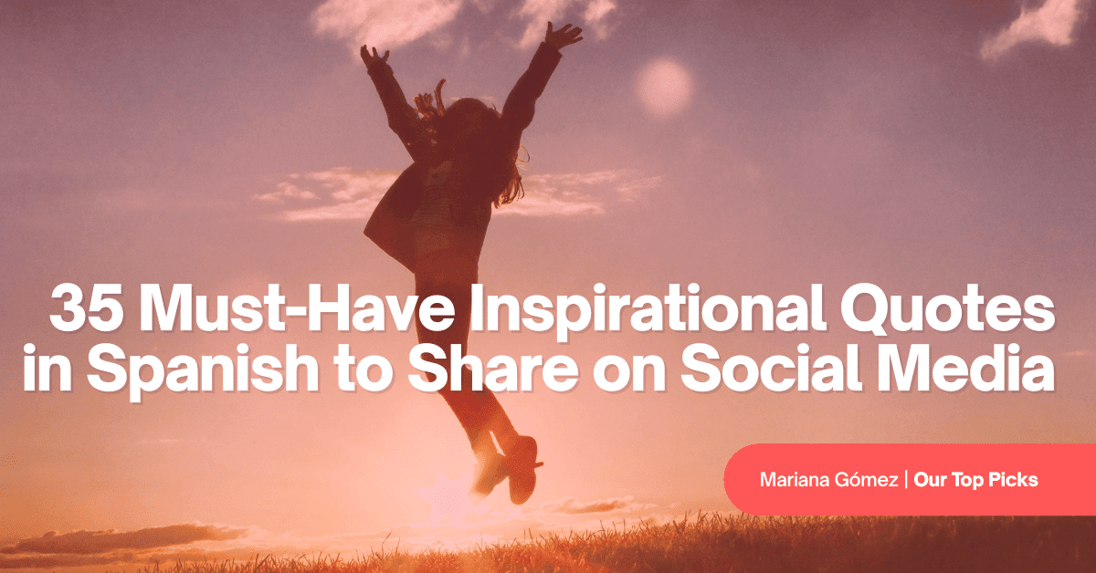 35 Must-Have Inspirational Quotes in Spanish to Share on Social Media
