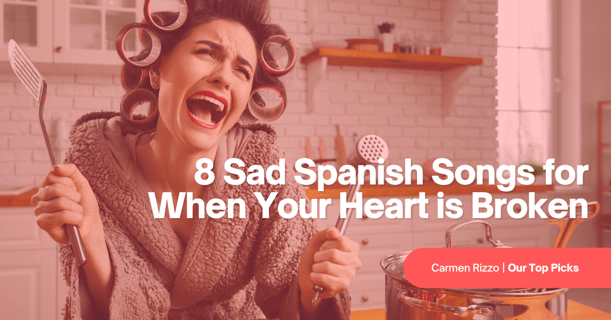 8 Sad Spanish Songs for When Your Heart Is Broken
