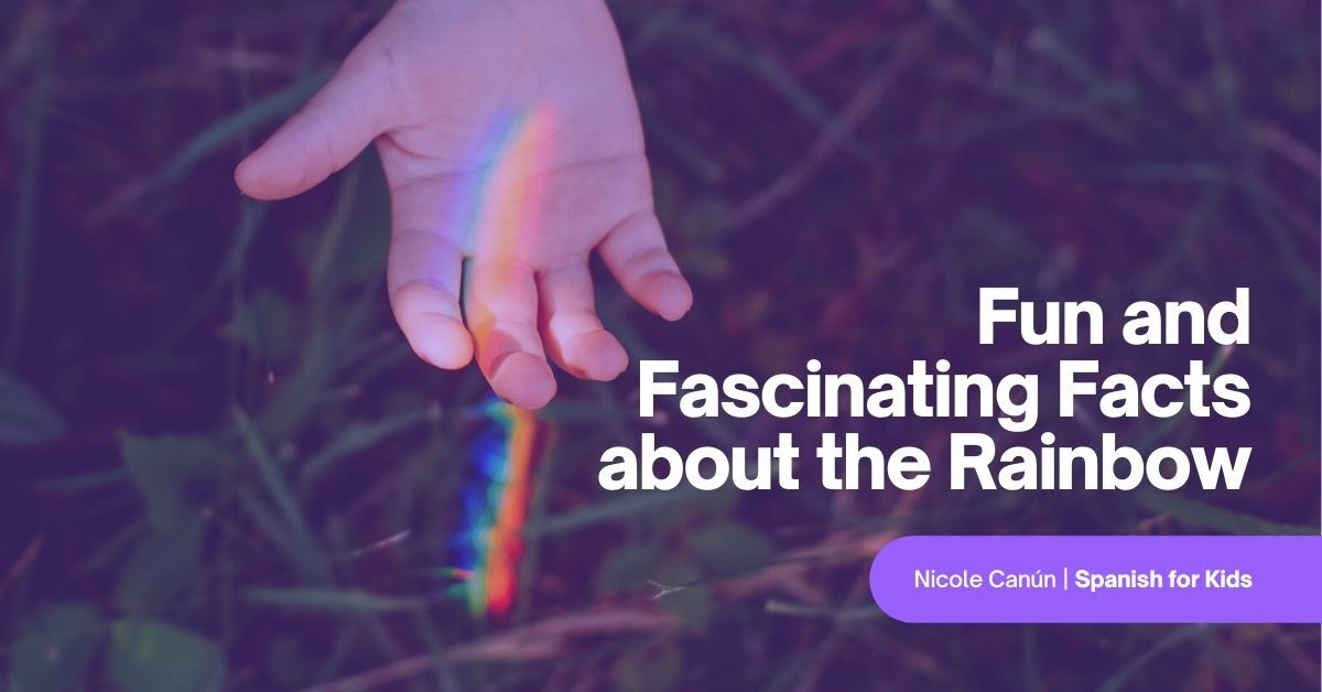 Fun and Fascinating Facts about the Rainbow (Free Spanish Lessons for Kids)