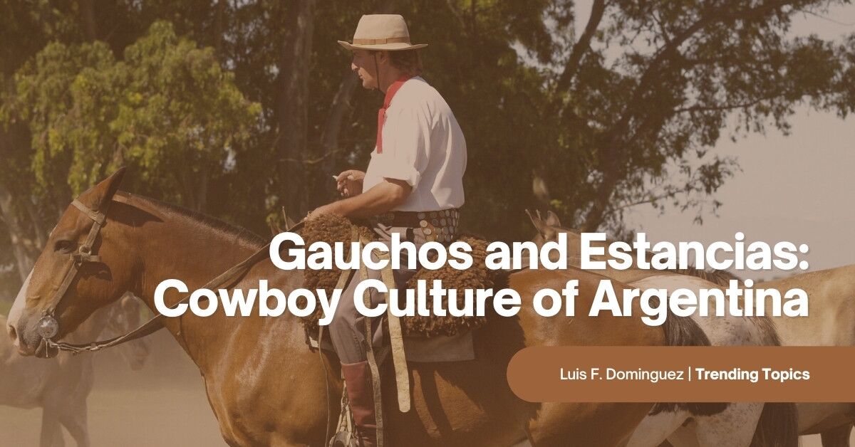 Gauchos and Estancias: Cowboy Culture of Argentina
