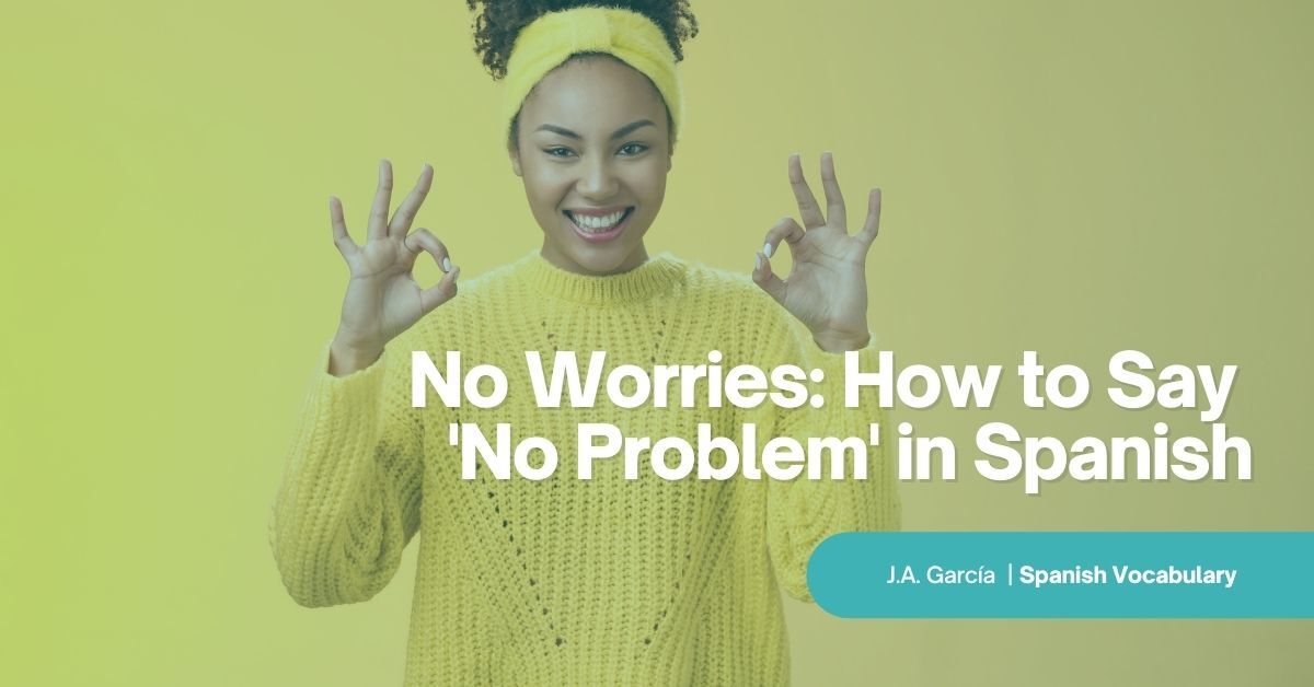 No Worries: How to Say No Problem in Spanish